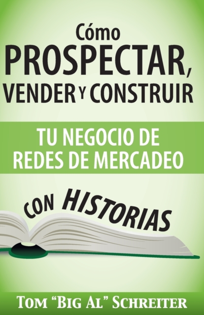Como Prospectar, Vender Y Construir Tu Negocio De Redes De Mercadeo Con Historias, Paperback / softback Book