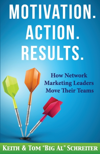 Motivation. Action. Results. : How Network Marketing Leaders Move Their Teams, Paperback / softback Book