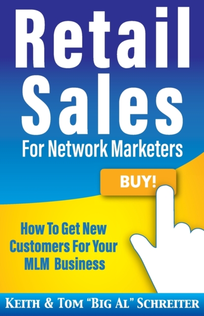 Retail Sales for Network Marketers : How to Get New Customers for Your MLM Business, Paperback / softback Book
