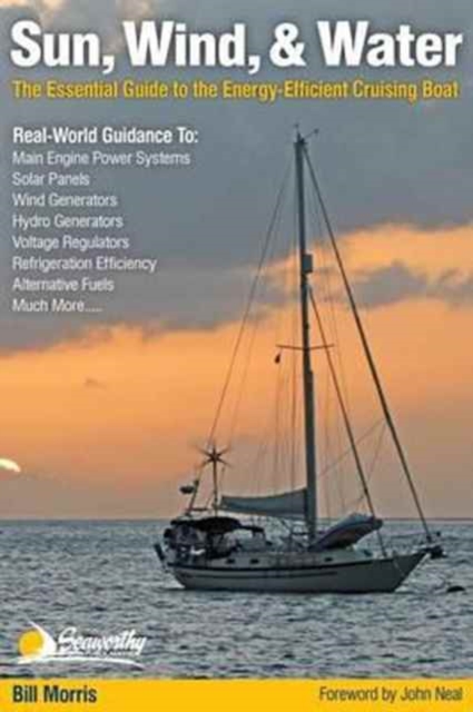 Sun, Wind, & Water : The Essential Guide to the Energy-Efficient Cruising Boat, Hardback Book
