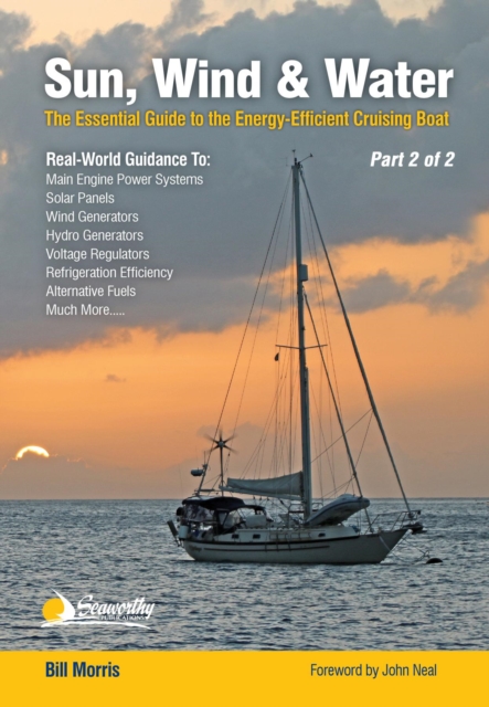 The Captain's Guide to Alternative Energy Afloat - Part 2 of 2 : Marine Electrical Systems, Water Generators, Solar Power, Wind Turbines, Marine Batteries, EPUB eBook