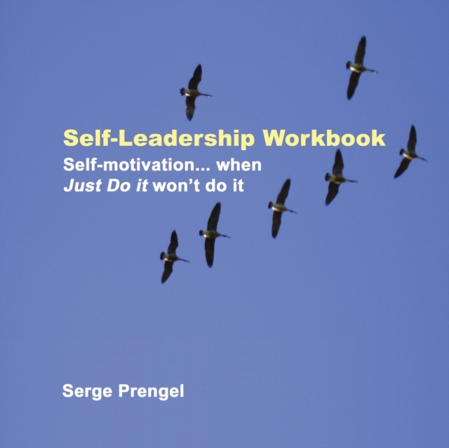 Self-Leadership Workbook : Self-motivation, when Just Do It won't do it, Paperback Book