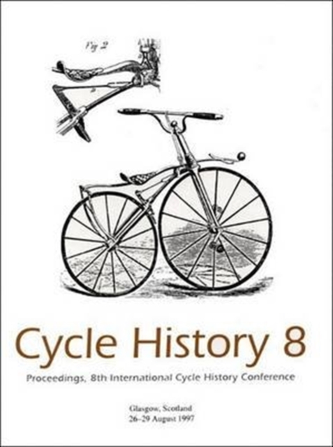 Cycle History : Proceedings of the 8th International Cycle History Conference, Glasgow, Scotland No 8, Hardback Book