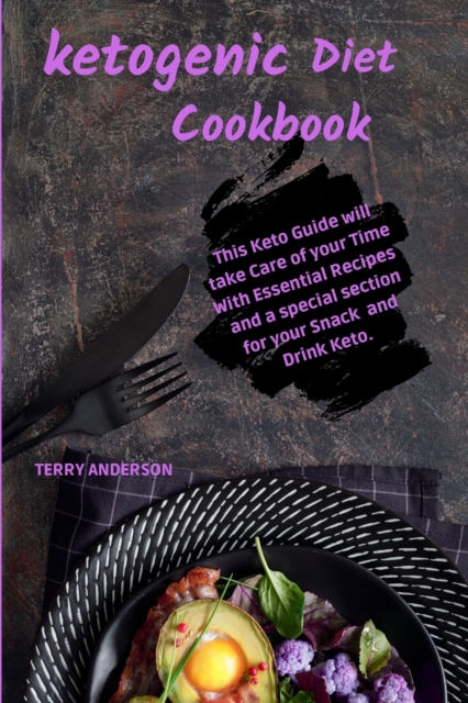 Keto Diet Cookbook : This Keto Guide will take Care of your Time with Essential Recipes, and a special section for your Snack and Drink Keto, Paperback / softback Book