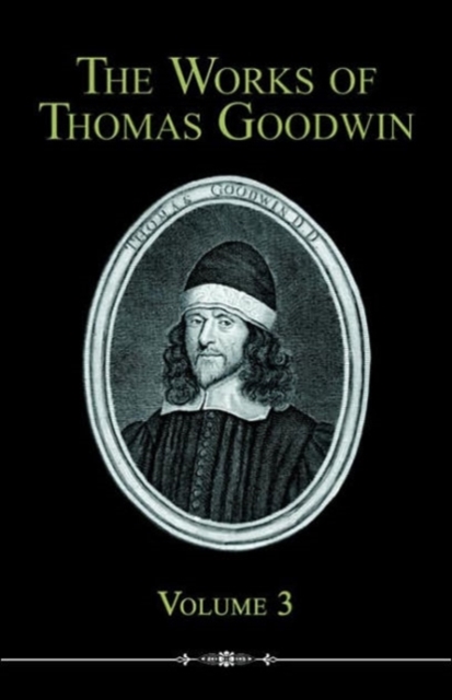 The Works of Thomas Goodwin, Volume 3, Paperback / softback Book