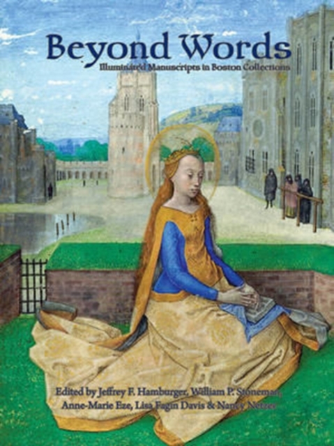 Beyond Words : Illuminated Manuscripts in Boston Collections, Paperback / softback Book