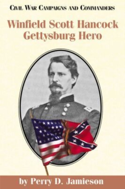 Winfield Scott Hancock : Gettysburg Hero, Hardback Book