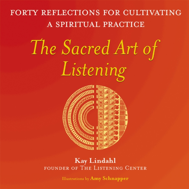 The Sacred Art of Listening : Forty Reflections for Cultivating a Spiritual Practice, Paperback / softback Book