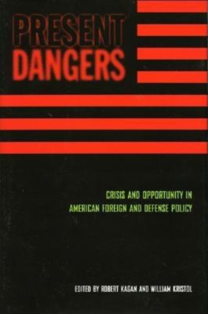Present Dangers : Crisis and Opportunity in America?s Foreign and Defense Policy, Hardback Book