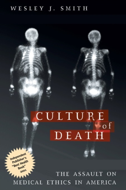 Culture of Death : The Assault on Medical Ethics in America, Paperback / softback Book