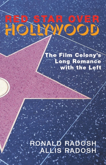 Red Star Over Hollywood : The Film Colony?s Long Romance with the Left, Hardback Book
