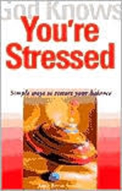 God Knows You're Stressed : Simple Ways to Restore Your Balance, Paperback / softback Book