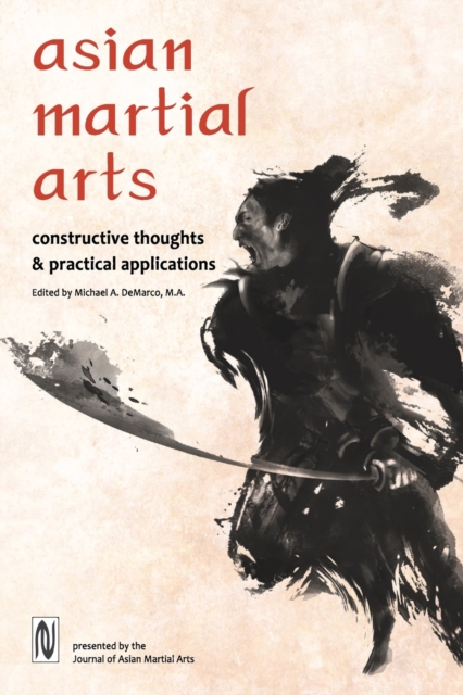 Asian Martial Arts : Constructive Thoughts and Practical Applications: Constructive Thoughts & Practical Applications, Paperback / softback Book