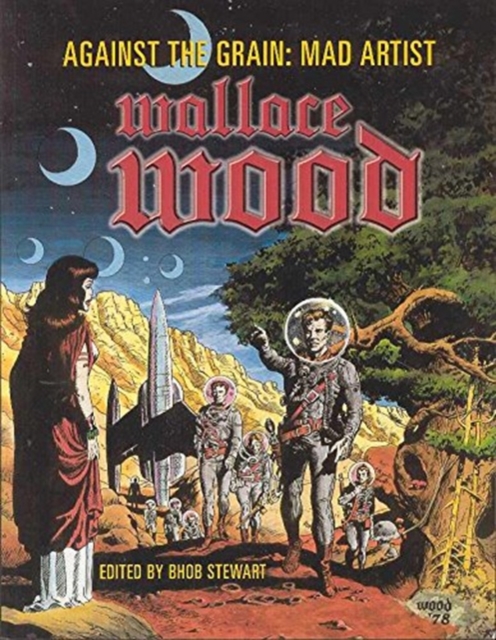 Against The Grain : Mad Artist Wallace Wood, Paperback Book