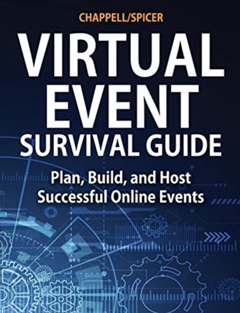 Virtual Event Survival Guide : Plan, Build, and Host Successful Online Events, Paperback / softback Book