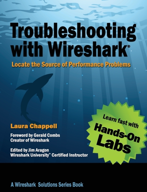 Troubleshooting with Wireshark : Locate the Source of Performance Problems, Paperback / softback Book