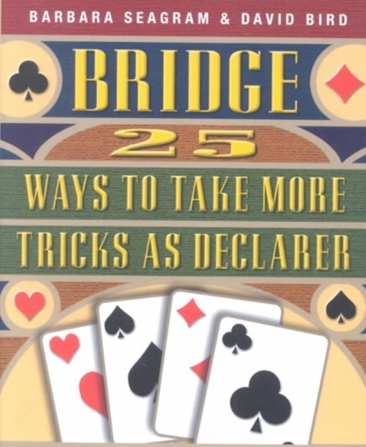 Bridge : 25 Ways to Take More Tricks as Declarer, Paperback / softback Book