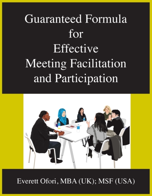 Guaranteed Formula for Effective Meeting Facilitation and Participation, Paperback / softback Book