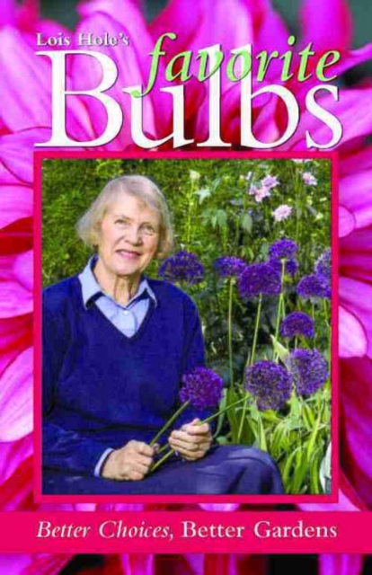 Lois Hole's Favorite Bulbs : Better Choices, Better Gardens, Paperback / softback Book