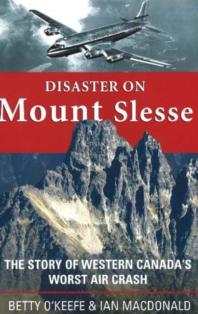 Disaster on Mount Slesse : The Story of Western Canada's Worst Air Crash, Paperback / softback Book