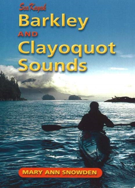 Sea Kayak Barkley & Clayoquot Sounds, Paperback Book