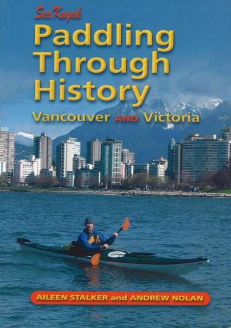 Paddling Through History : Sea Kayak Vancouver and Victoria, Paperback / softback Book