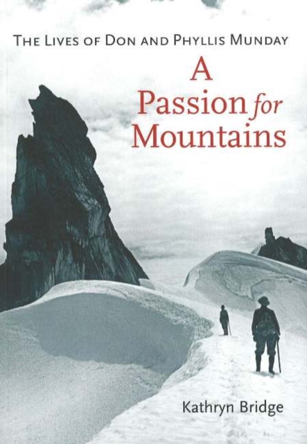 A Passion for Mountains : The Lives of Don and Phyllis Munday, Paperback / softback Book