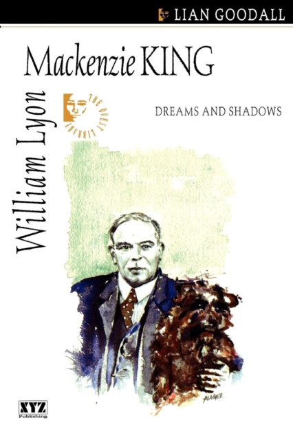 William Lyon MacKenzie King : Dreams and Shadows, Paperback / softback Book