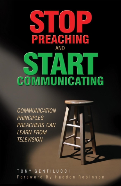 Stop Preaching and Start Communicating : Communication Principles Preachers Can Learn from Television, EPUB eBook