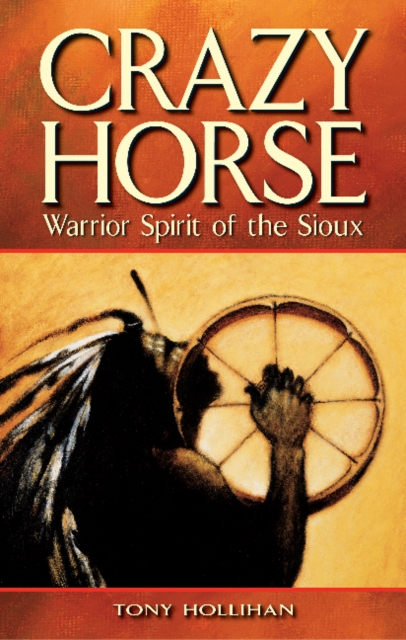 Crazy Horse : Warrior Spirit of the Sioux, Paperback / softback Book