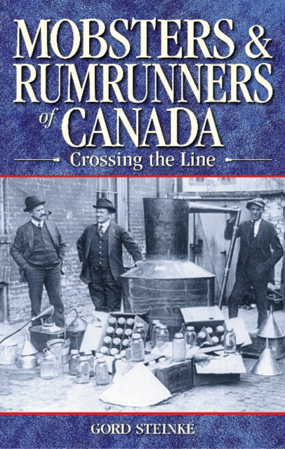 Mobsters and Rumrunners of Canada : Crossing the Line, Paperback / softback Book