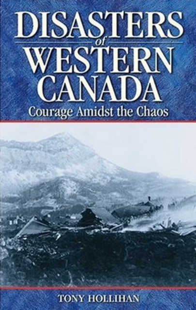 Disasters of Western Canada : Courage Amidst the Chaos, Paperback / softback Book