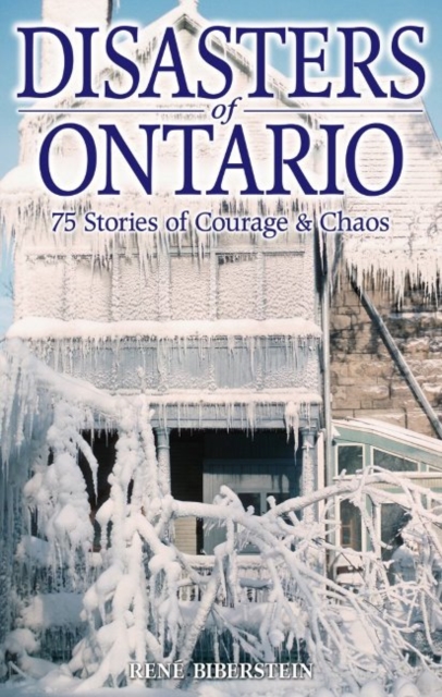 Disasters of Ontario : 75 Stories of Courage & Chaos, Paperback / softback Book