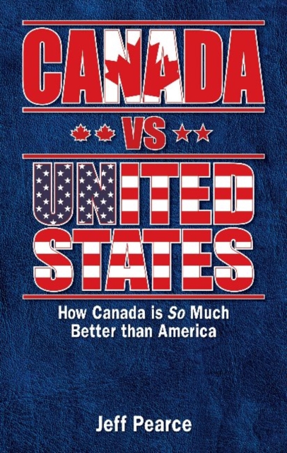 Canada vs United States : How Canada is So Much Better than America, Paperback / softback Book