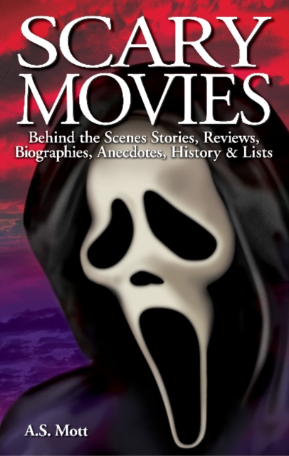 Scary Movies : Behind the Scenes Stories, Reviews, Biographies, Anecdotes, History & Lists, Paperback / softback Book
