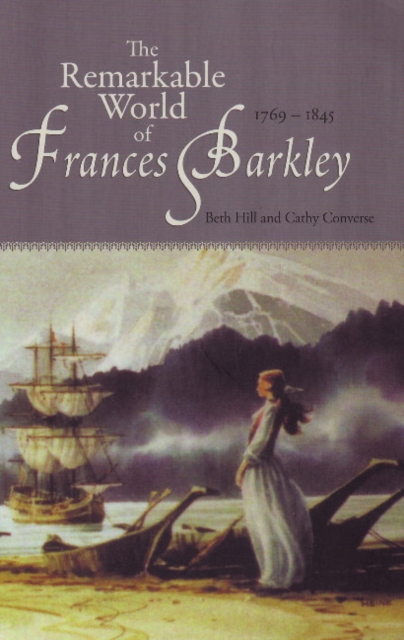The Remarkable World of Frances Barkley : 1769-1845, Paperback / softback Book