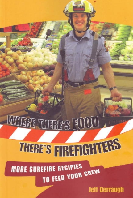 Where There's Food,There's Firefighters : More Surefire Recipes to Feed Your Crew, Paperback / softback Book