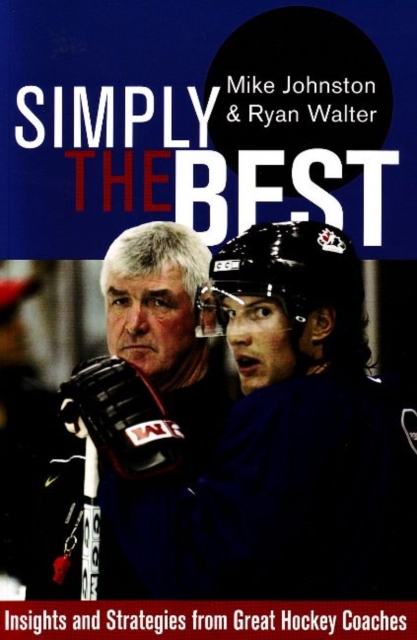 Simply the Best : Insights and Strategies from Great Hockey Coaches, Paperback / softback Book