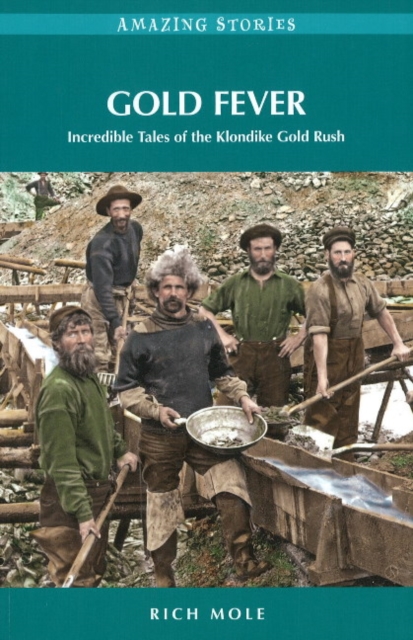Gold Fever : Incredible Tales of the Klondike Gold Rush, Paperback / softback Book