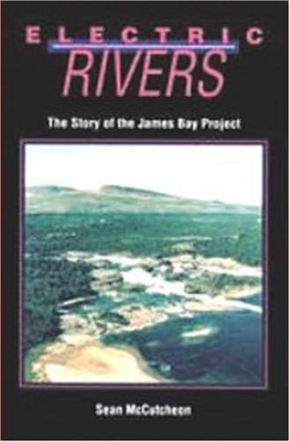 Electric Rivers : Story of the James Bay Project, Paperback / softback Book