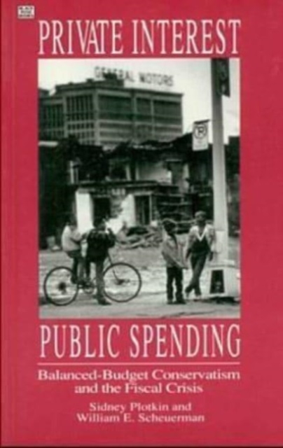 Private Interests Public Spending : Balanced-Budget Conservatism & the Fiscal Crisis, Paperback / softback Book