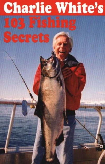 Charlie White's 103 Fishing Secrets, Paperback / softback Book
