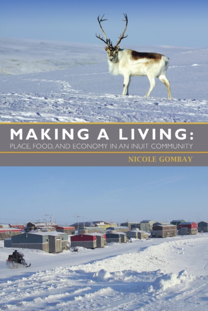 Making a Living : Place, Food, and Economy in an Inuit Community, Paperback / softback Book