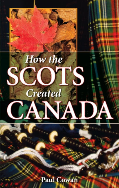 How the Scots Created Canada, Paperback / softback Book