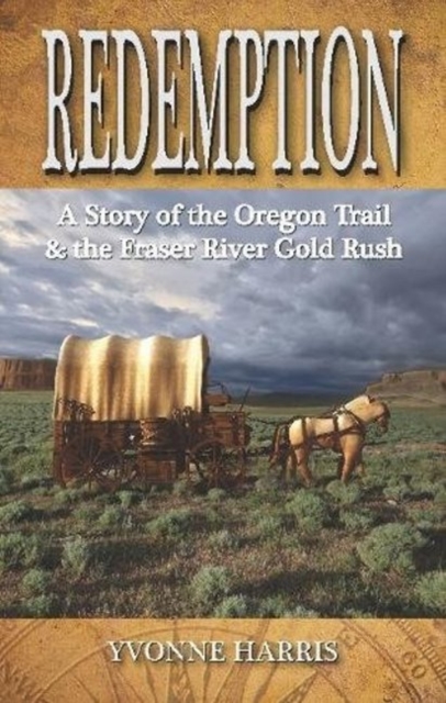 Redemption : A Story of the Oregon Trail & the Fraser River Gold Rush, Paperback / softback Book