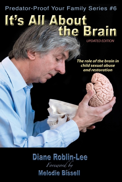It's All About the Brain : The role of the brain in  child sexual abuse  and restoration, EPUB eBook