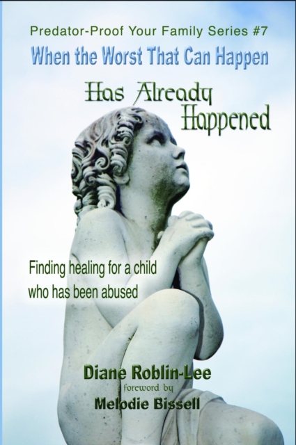 When the Worst That Can Happen has Already Happened : Finding Healing for a Child Who Has Been Abused, EPUB eBook