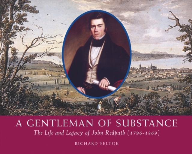 A Gentleman of Substance : The Life and Legacy of John Redpath (1796-1869), Paperback / softback Book