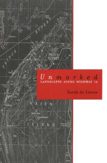 Unmarked : Landscapes Along Highway 16, Paperback Book