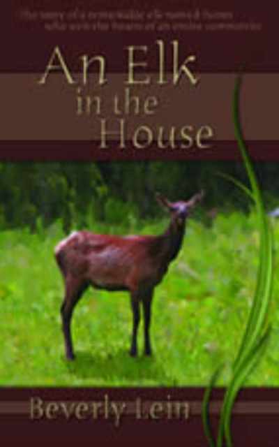 Elk in the House : The Story of a Remarkable Elk Named Butter Who Won the Hearts of an Entire Community, Paperback / softback Book